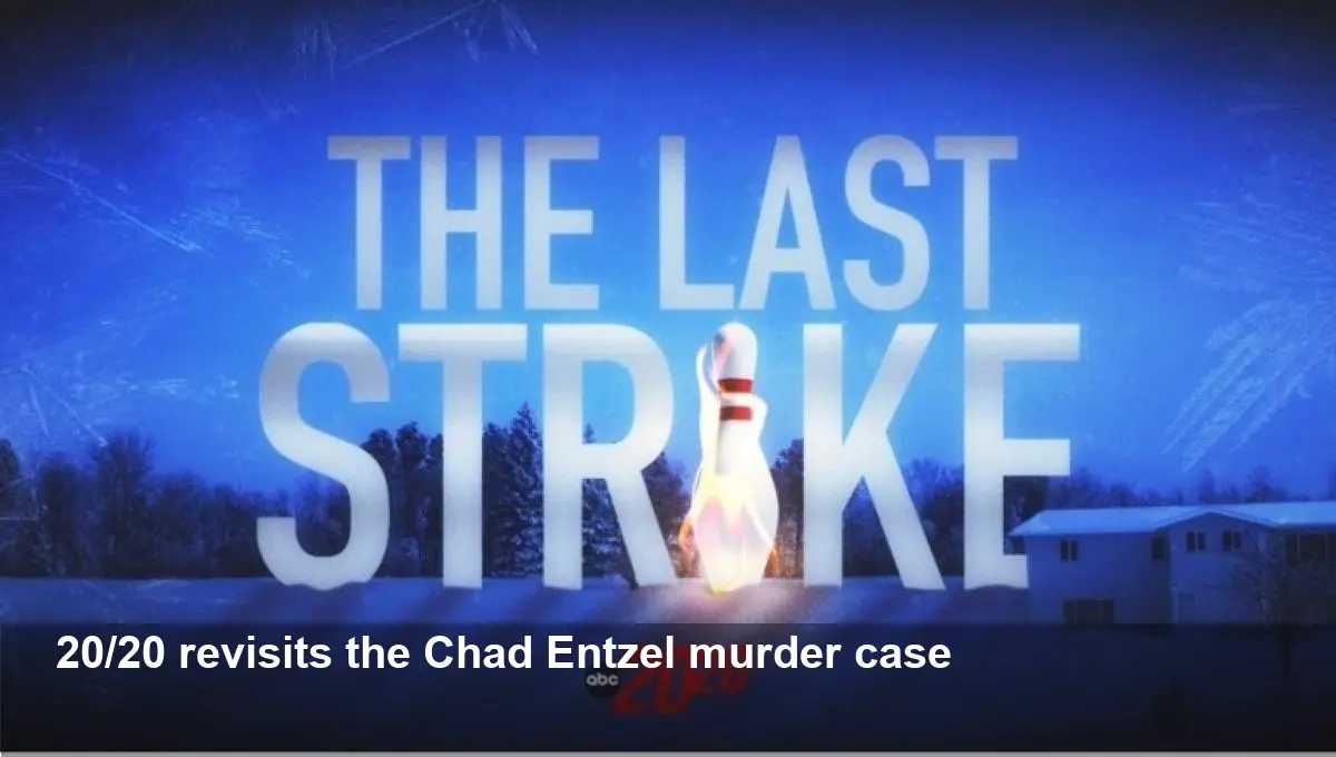 ABC Re-airs 20/20 ‘The Last Strike’ — Chad Entzel
