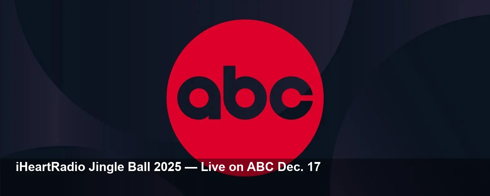 Watch iHeartRadio Jingle Ball 2025 Special on ABC Dec. 17