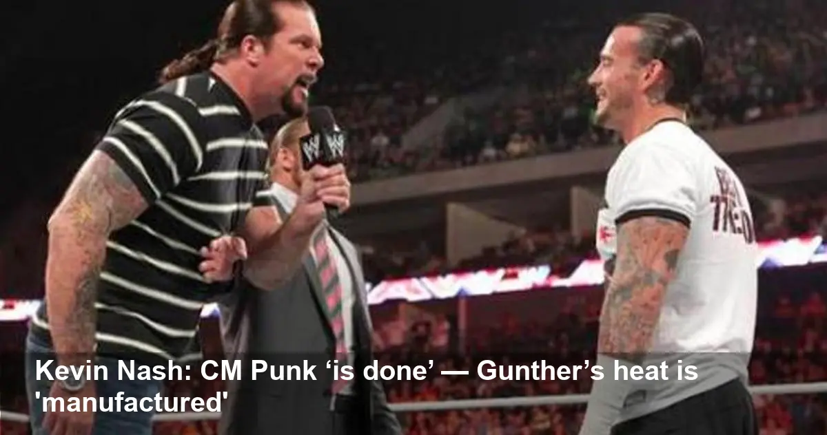 Kevin Nash: CM Punk ‘Is Done’ — Gunther Lacks Heat
