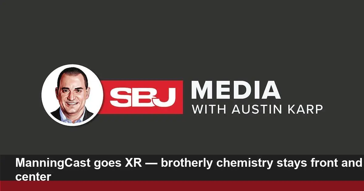 ManningCast adds XR; Eli & Peyton’s chemistry wins on-air