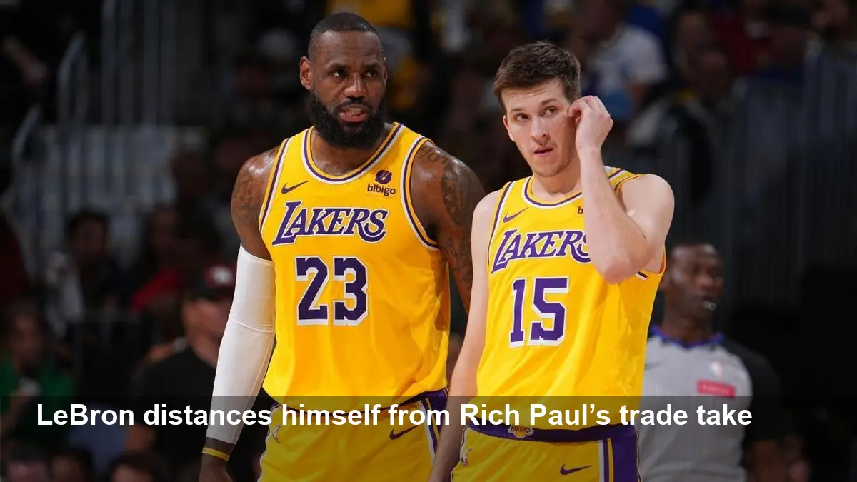 LeBron: Rich Paul’s Austin Reaves trade comments not mine