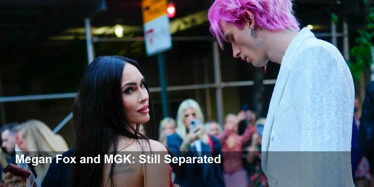 Megan Fox and Machine Gun Kelly Still Broken Up, Sources Say