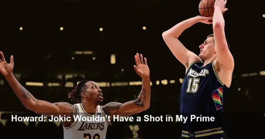 Dwight Howard: Jokic Wouldn't Have a Shot in My Prime